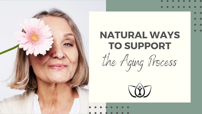 Natural Ways to Support the Aging Process