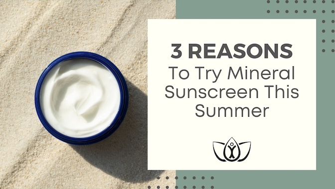 3 Reasons To Try Mineral Sunscreen This Summer