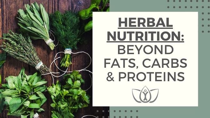 Herbal Nutrition: Beyond Fats, Carbs, and Proteins