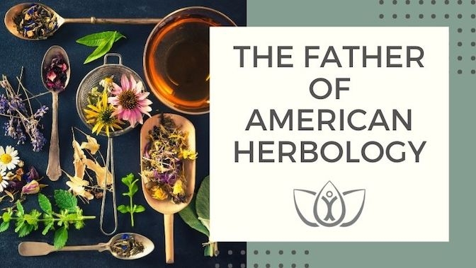 The Father of American Herbology