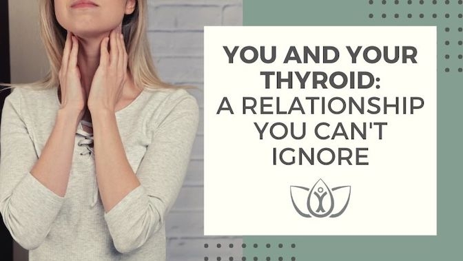 You and Your Thyroid: A Relationship You Can't Ignore