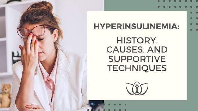 Hyperinsulinemia: History, Causes, and Supportive Techniques  