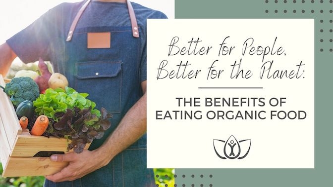 Better for People, Better for the Planet: The Benefits of Eating Organic Food