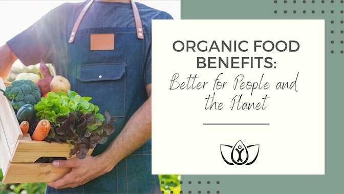 Organic Food Benefits: Better for People and the Planet