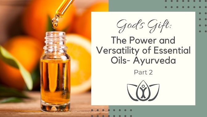 God’s Gift: The Power and Versatility of Essential Oils- Part 2 Ayurveda