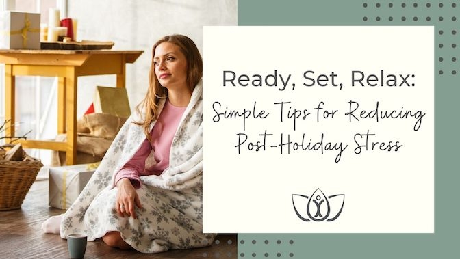 Ready, Set, Relax: Simple Tips for Reducing Post-Holiday Stress