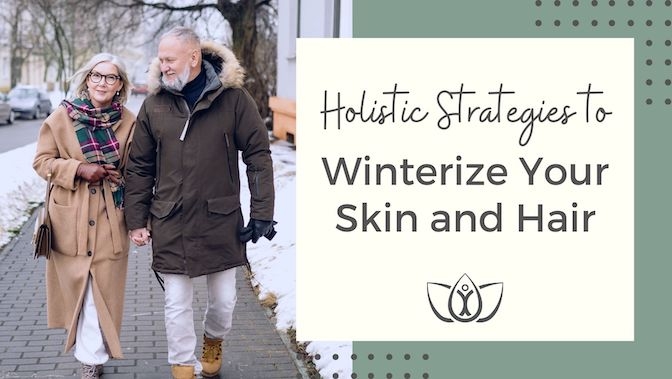 Holistic Strategies to Winterize Your Skin and Hair