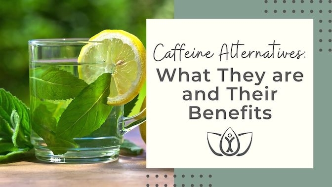 Caffeine Alternatives: What They are and Their Benefits